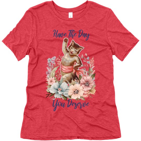 Super-Soft Have The Day You Deserve Tee 2