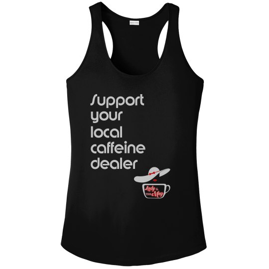 Support your local caffeine dealer performance tank Support your local caffeine dealer performance tank