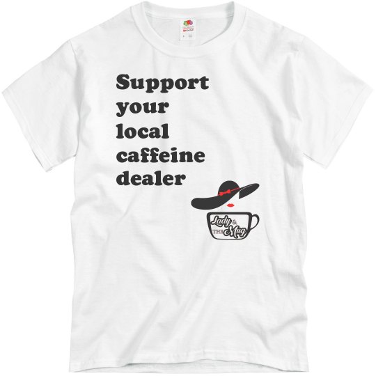 Support your local caffeine dealer Support your local caffeine dealer