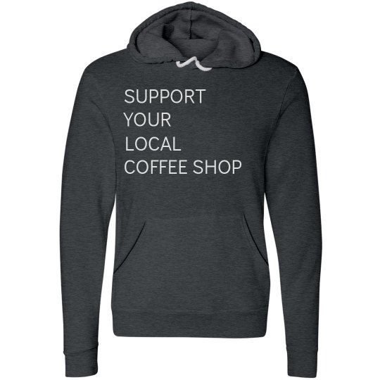Support Your Local Coffee Shop Two tone Pullover Hoodie Support Your Local Coffee Shop Two tone Pullover Hoodie