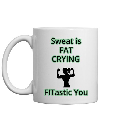 Sweat is Fat Crying Mug