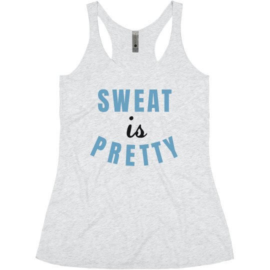 Sweat Is Pretty Sweat Is Pretty