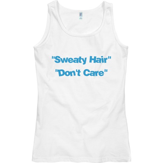 Sweaty Hair, Don't Care