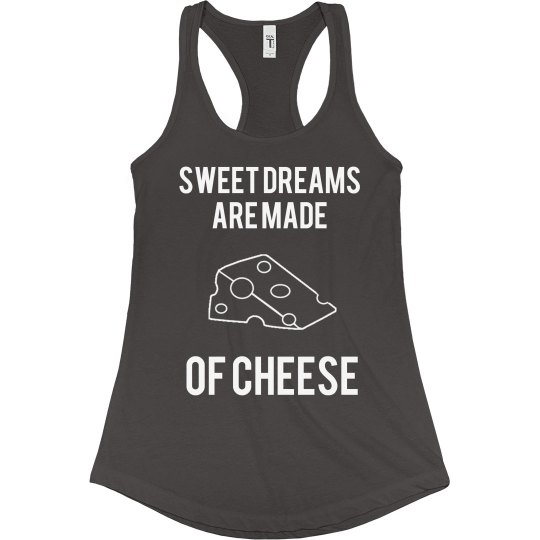 Sweet Dreams = Cheese Sweet Dreams = Cheese