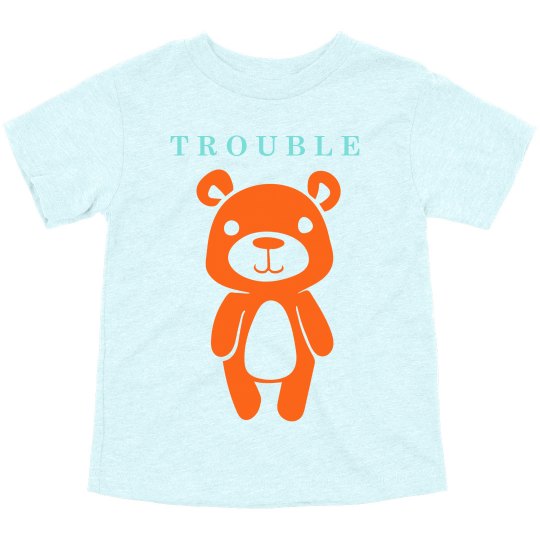 T R O U B L E T R O U B L E