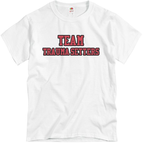 Team Trauma Setters Tshirt Team Trauma Setters Tshirt