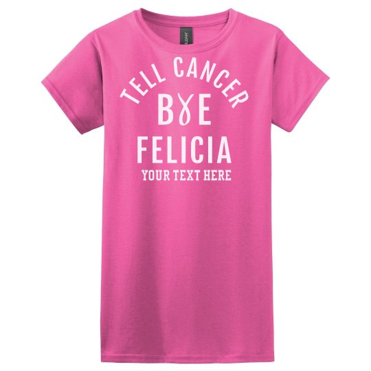 Tell Cancer Bye Felicia Tee Tell Cancer Bye Felicia Tee