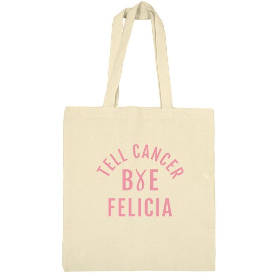 TELL CANCER "BYE FELICIA" TOTE