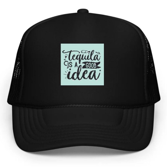 Tequila is a good idea Hat