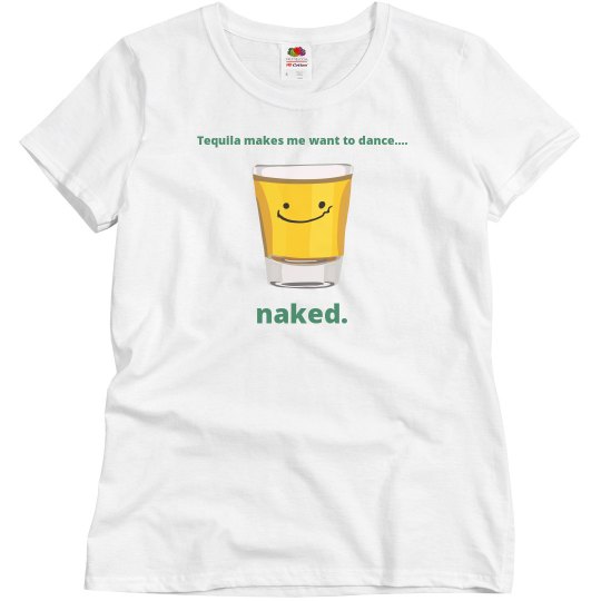 Tequila makes me want to dance! Tequila makes me want to dance!