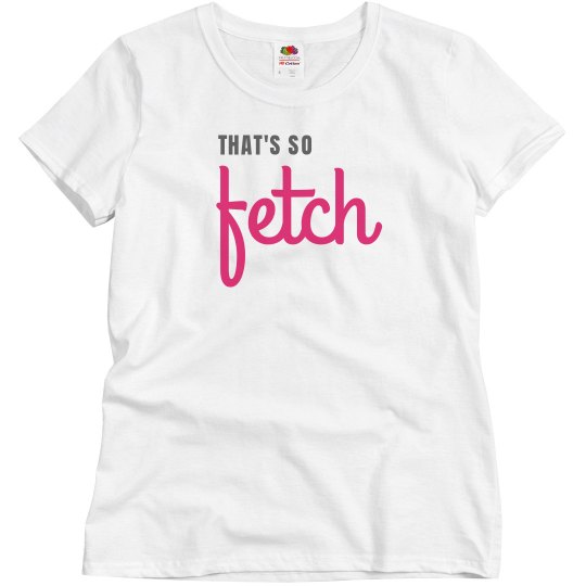 That's So Fetch