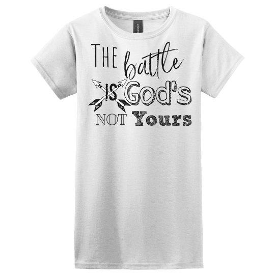 The battle is God's Not Yours The battle is God's Not Yours