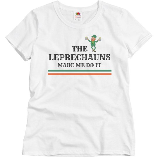 The Leprechauns Made Me!