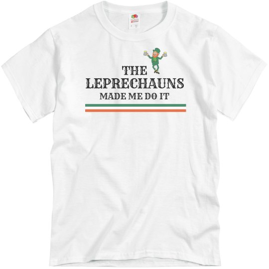 The Leprechauns Made Me!