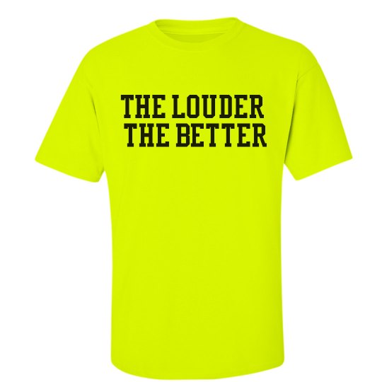 The Louder the better Neon Tshirt