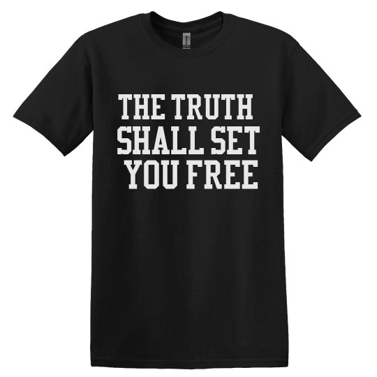 THE TRUTH SHALL SET YOU FREE