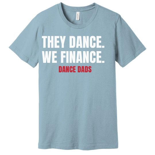 They Dance. We Finance - Dance Dad Tee