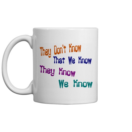 They Don't Know We Know They Don't Know We Know