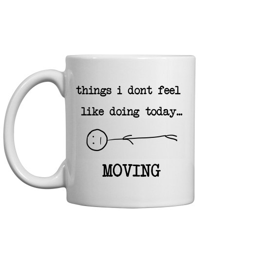 Things I dont feel like ... MOVING
