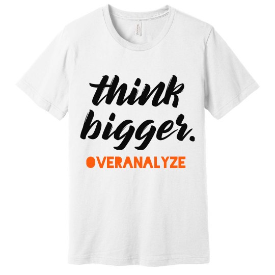 Think Bigger. Tee