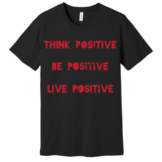 Think positive BE positive Live positive