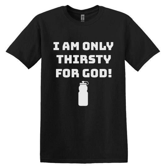 Thirsty for God Tee
