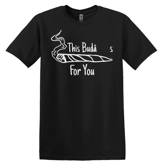 This Bud’s For You UNISEX Tee This Bud’s For You UNISEX Tee