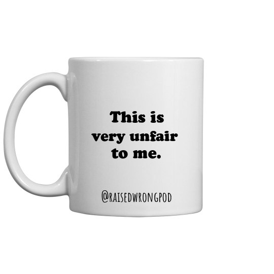 This is very unfair to me mug