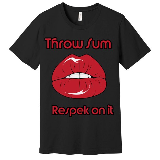 Throw sum Respek on it (Black )