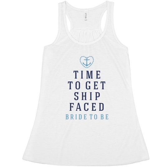 Time To Get Ship Faced - Bride to Be Shirt Time To Get Ship Faced - Bride to Be Shirt