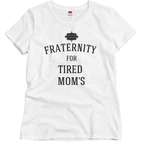 Tired mom fraternity Tired mom fraternity