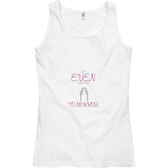 Tomorrow Not Even Tank