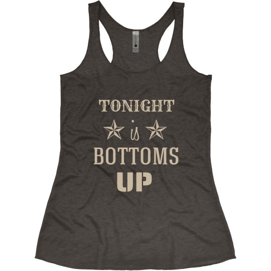 Tonight is bottoms up Tonight is bottoms up