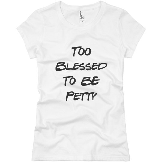 Too Blessed to Be Petty- Pink