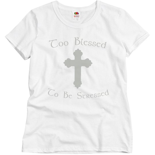 Too Blessed to be stressed