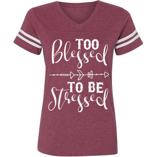 Too Blessed to be Stressed Too Blessed to be Stressed