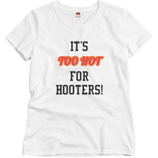 Too hot for Hooters Too hot for Hooters
