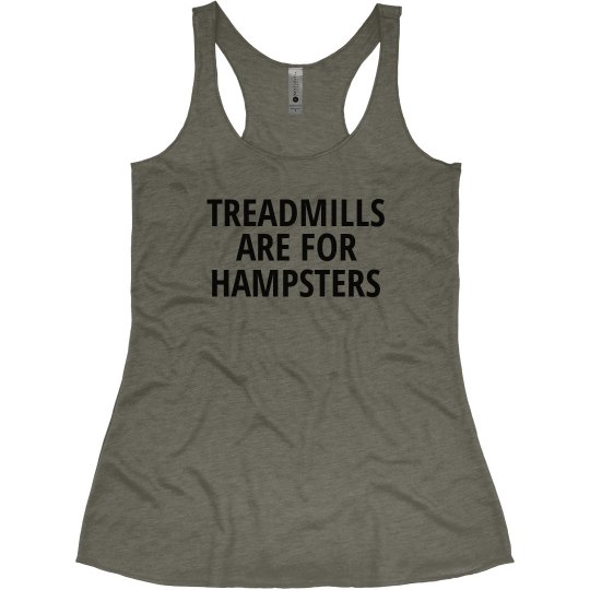 Treadmills are for Hampsters