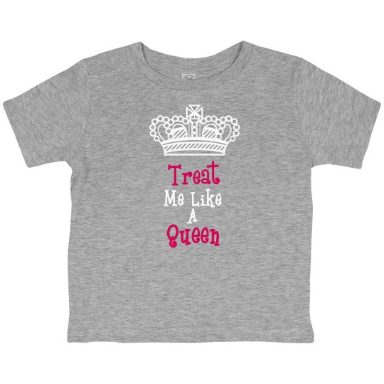Treat me like a queen toddler tee