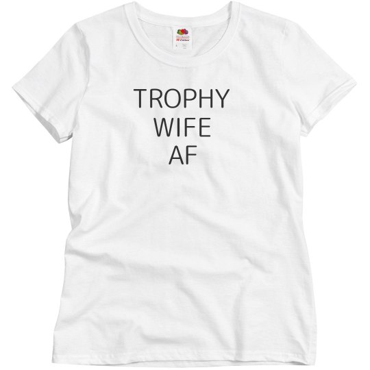 Trophy Wife AF Tee