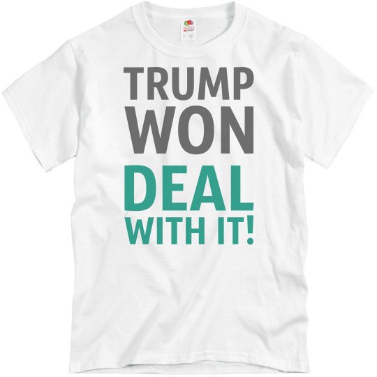 Trump Won Deal With It! Trump Won Deal With It!