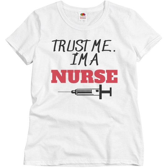 Trust me..I'm a nurse