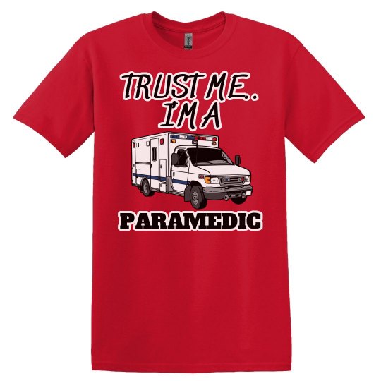 Trust me..I'm a Paramedic