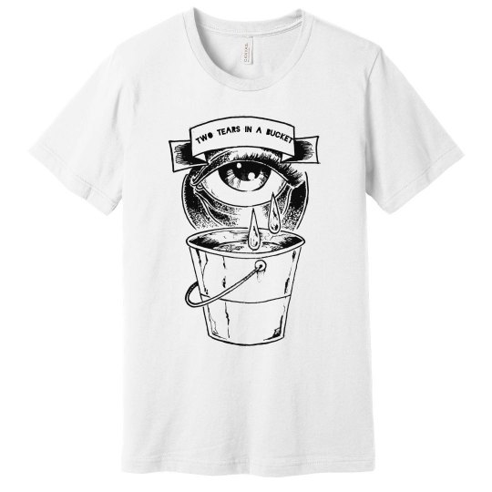 Two Tears In A bucket Two Tears In A bucket
