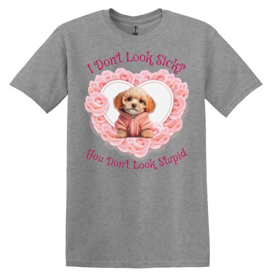 Unisex You Don't Look Sick Tee Unisex You Don't Look Sick Tee