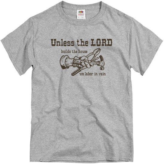 Unless The Lord Builds The House