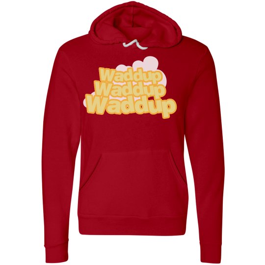 Waddup hoodie 