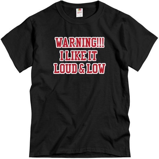 Warning!!! I like it loud and Low Tshirt
