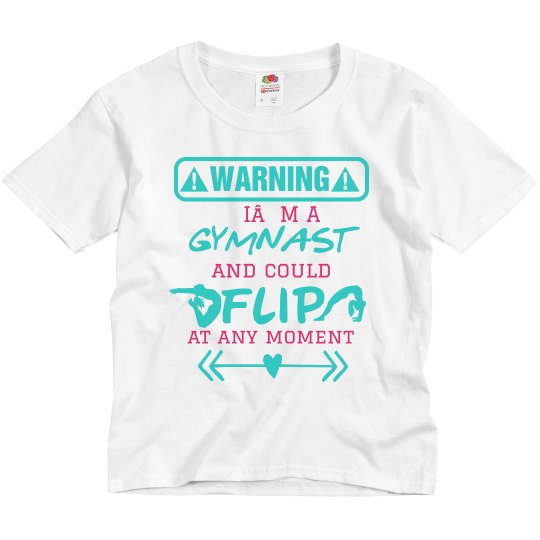 Warning I’m a gymnast and could flip Warning I’m a gymnast and could flip