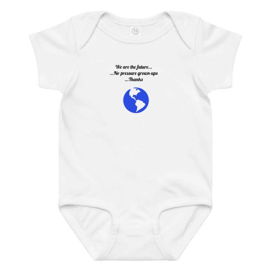 We are the future...No pressure grown-ups... Thanks